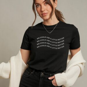 We Could Use a Little Better Bella + Canvas T-Shirt